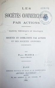 Les sociétés commerciales par actions : manuel théorique et pratique des sociétés en commandite par actions et des sociétés anonymes