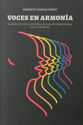 Voces en armonía : al rescate de la historia de la actividad coral en el Uruguay