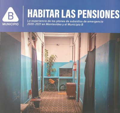 Habitar las pensiones : la experiencia de los planes de subsidios de emergencia 2020-2021 en Montevideo y el Municipio B