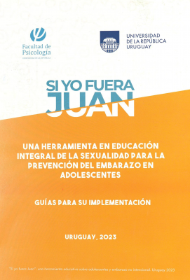 Si yo fuera Juan : una herramienta en Educación Integral de la Sexualidad para la prevención del embarazo en adolescentes : guías para su implementación