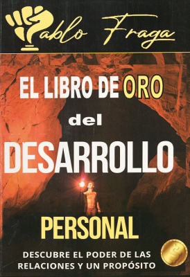 El libro de oro del desarrollo personal : descubre el poder de las relaciones y un propósito