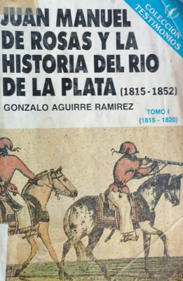 Juan Manuel de Rosas y la historia del Río de la Plata 1815-1852
