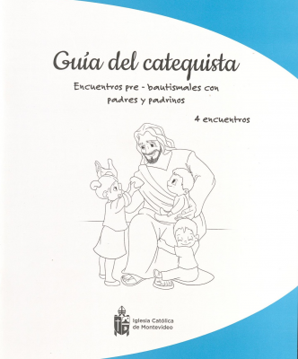 Guía del catequista : encuentros pre-bautismales con padres y padrinos