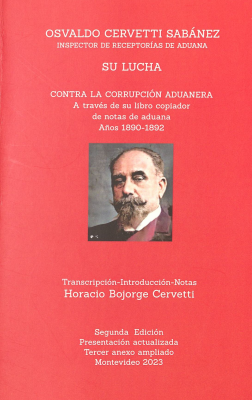 Osvaldo Cervetti Sabáñez : su lucha contra la corrupción aduanera : documentada a través del Libro Copiador de notas de aduana