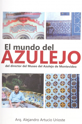 El mundo del azulejo : del director del Museo del Azulejo de Montevideo