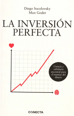 La inversion perfecta : ciencia y sabiduría ancestral para el manejo del dinero