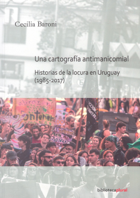 Una cartografía antimanicomial : historia de la locura en Uruguay (1985-2017)