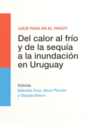 ¿Qué pasa en el pago? : del calor al frío y de la sequía a la inundación en Uruguay