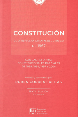 Constitución de la República Oriental del Uruguay de 1967 : con las reformas constitucionales parciales de 1989, 1994, 1997 y 2004