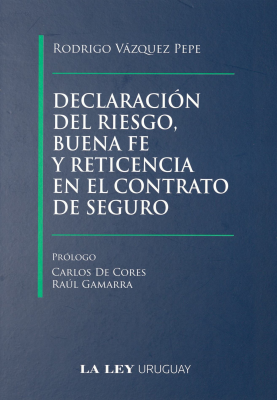 Declaración del riesgo, buena fe y reticencia en el contrato de seguro