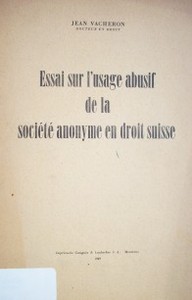 Essai sur l'usage abusif de la société anonyme en droit suisse