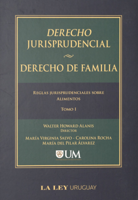 Derecho jurisprudencial : derecho de familia : reglas jurisprudenciales sobre alimentos