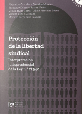 Protección de la libertad sindical : interpretación jurisprudencial de la ley nº. 17.940