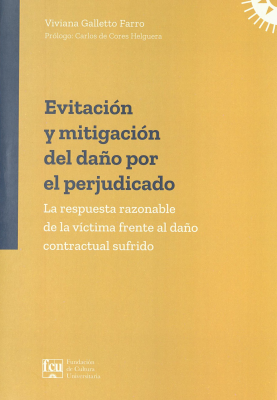 Evitación y mitigación del daño por el perjudicado : la respuesta razonable de la víctima frente al daño contractual sufrido