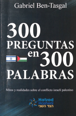 300 preguntas en 300 palabras : mitos y realidades sobre el conflicto israelí palestino