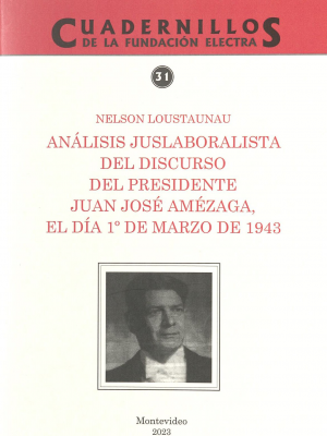 Análisis juslaboralista del discurso del presidente Juan José Amézaga : el día 1 de Marzo de 1943 (discurso inaugural)