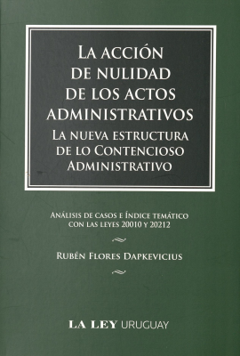 La acción de nulidad de los actos administrativos : la nueva estructura de lo contencioso administrativo : análisis de los casos e índice temático con las leyes 20010 y 20212