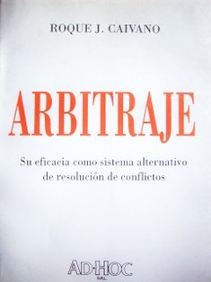 Arbitraje : su eficacia como sistema alternativo de resolución de conflictos