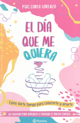 El dia que me quiera : cómo darte tiempo para conocerte y amarte : un cuaderno para aprender a trabajar el vínculo contigo