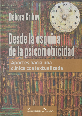 Desde la esquina de la psicomotricidad : aportes hacia una clínica contextualizada