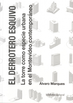 El derrotero esquivo : la torre como especie urbana en el Montevideo contemporáneo