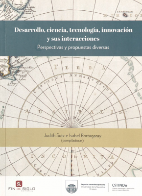 Desarrollo, ciencia, tecnología innovación y sus interacciones : perspectivas y propuestas diversas