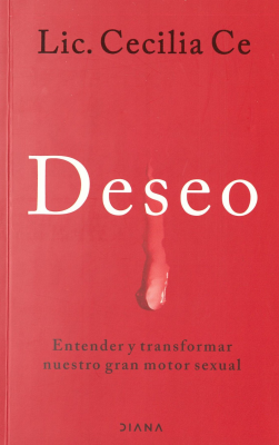 Deseo : entender y transformar nuestro gran motor sexual