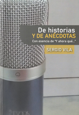 De historias y de anécdotas : con esencia de "Y ahora qué..."