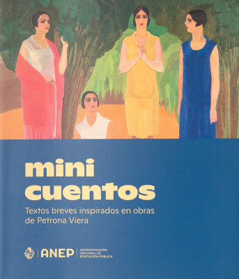 Mini cuentos : textos breves inspirados en obras de Petrona Viera