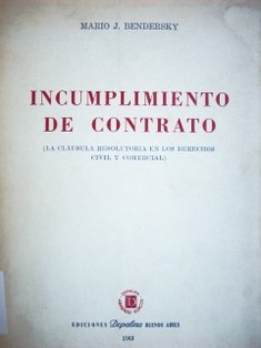 Incumplimiento de contrato : (la cláusula resolutoria en los Derechos Civil y Comercial)