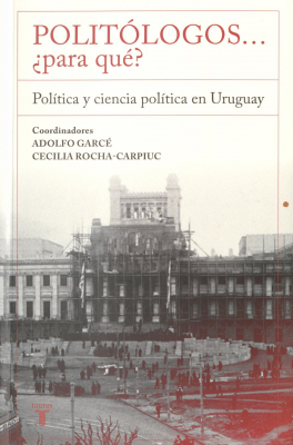 Politólogos ... ¿para qué? : política y ciencia política en Uruguay