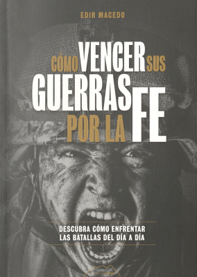 Cómo vencer sus guerras por la fe : descubra como enfrentar las batallas del día a día