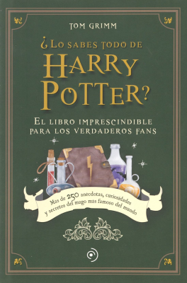 ¿Lo sabes todo de Harry Potter? : el libro imprescindible para los verdaderos fans