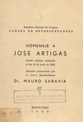 Homenaje a Jos&eacute; Artigas : sesi&oacute;n solemne celebrada el d&iacute;a 18 de junio de 1965 : discurso pronunciado por el se&ntilde;or Representante Mauro Saravia