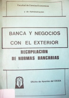 Banca y negocios con el exterior : recopilación de normas bancarias