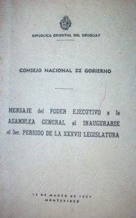 Mensaje del Poder Ejecutivo a la Asamblea General al inaugurarse el 3er. periódo de la XXXVII Legislatura