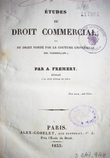 Etudes de droit commercial : du droit fondé par la coutume universelle des commerçans