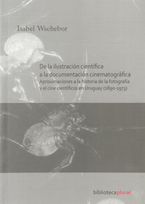 De la ilustración científica a la documentación cinematográfica : aproximaciones a la historia de la fotografía y el cine científicos en Uruguay (1890-1973)