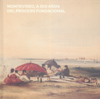 Montevideo, a 300 años del proceso fundacional