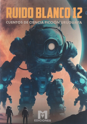 Ruido blanco 12 : cuentos de ciencia ficción uruguaya