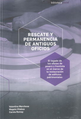 Rescate y permanencia de antiguos oficios : el legado de los oficios de yesero y frentista en el marco de la restauración de edificios patrimoniales