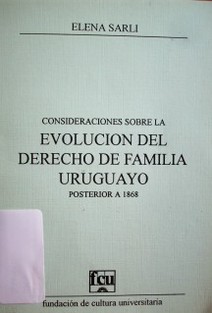 Consideraciones sobre la evolución del derecho de familia uruguayo : posterior a 1868