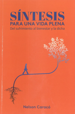 Síntesis para una vida plena : del sufrimiento al bienestar y la dicha