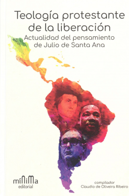 Teología protestante de la liberación : actualidad del pensamiento de Julio de Santa Ana
