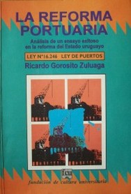 La reforma portuaria : análisis de un ensayo exitoso en la reforma del estado uruguayo