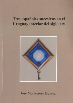 Tres españoles sucesivos en el Uruguay interior del siglo XIX