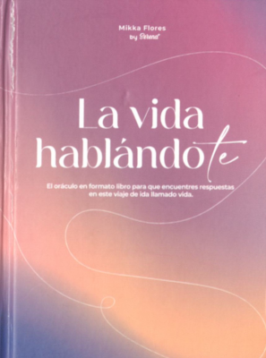 La vida hablándote : el oráculo en formato libro para que encuentres respuestas en este viaje de ida llamado vida.