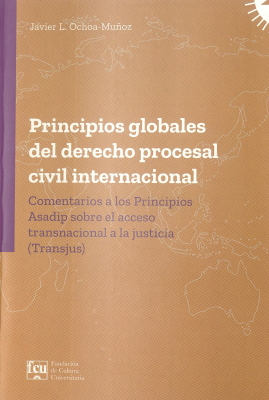 Principios globales del derecho procesal civil internacional : comentarios a los principios Asadip sobre el acceso transnacional a la justicia (Tranjus)