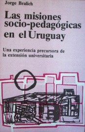 Las misiones socio-pedagógicas en el Uruguay : una experiencia precursora de la extensión universitaria