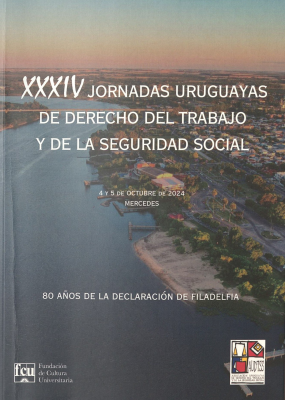 Jornadas Uruguayas de Derecho del Trabajo y de la Seguridad Social (34as.) : 80 años de la Declaración de Filadelfia
